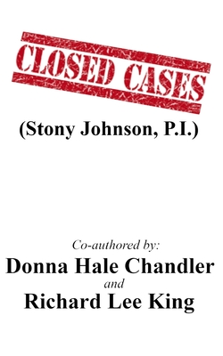 CLOSED CASES (Stony Johnson, P.I.) - King, Richard Lee, and Chandler, Donna Hale