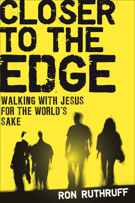 Closer to the Edge: Walking with Jesus for the World's Sake - Ruthruff, Ron