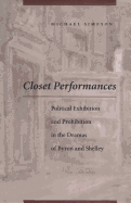 Closet Performances: Political Exhibition and Prohibition in the Dramas of Byron and Shelley