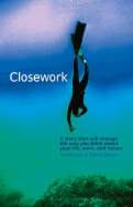 Closework: A Story That Will Change the Way You Think about Your Life, Work, and Future