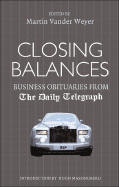Closing Balances: Business Obituaries from the Daily Telegraph - Vander Weyer, Martin (Editor), and Massingberd, Hugh (Introduction by)