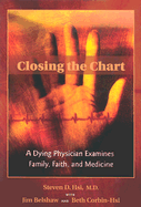 Closing the Chart: A Dying Physician Examines Family, Faith, and Medicine