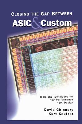 Closing the Gap Between ASIC & Custom: Tools and Techniques for High-Performance ASIC Design - Chinnery, David, and Keutzer, Kurt