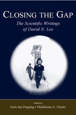 Closing the Gap: The Scientific Writings of David N. Lee - Pepping, Gert-Jan (Editor), and Grealy, Madeleine A (Editor)