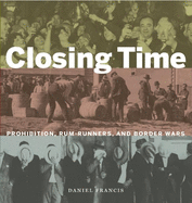 Closing Time: Prohibition, Rum-Runners and Border Wars