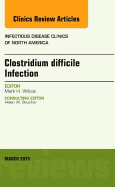 Clostridium Difficile Infection, an Issue of Infectious Disease Clinics of North America: Volume 29-1