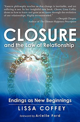 Closure and the Law of Relationship: Endings as New Beginnings - Ford, Arielle (Foreword by), and Coffey, Lissa