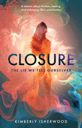 Closure: The Lie We Tell Ourselves