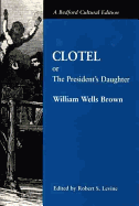 Clotel; or, The President's Daughter: A Narrative of Slave Life in the United States. By William Wells Brown, A Fugitive Slave, Author of "Three Years in Europe." With a Sketch of the Author's Life