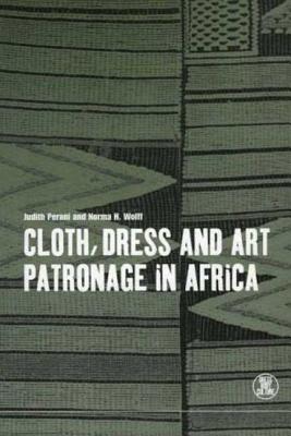 Cloth, Dress and Art Patronage in Africa - Perani, Judith M, and Wolff, Norma H