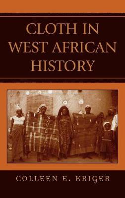 Cloth in West African History - Kriger, Colleen E