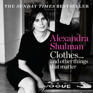 Clothes... and other things that matter: THE SUNDAY TIMES BESTSELLER A beguiling and revealing memoir from the former Editor of British Vogue