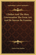 Clothes And The Man; Conversation The Great Art; And Be Sincere Be Genuine