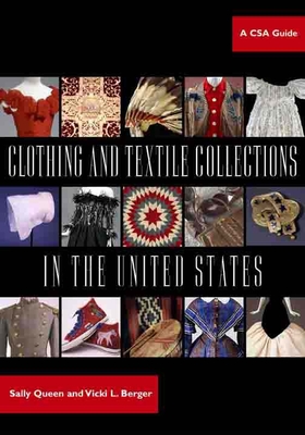 Clothing and Textile Collections in the United States: A CSA Guide - Queen, Sally, and Berger, Vicki, and Lester, Rosalyn (Foreword by)