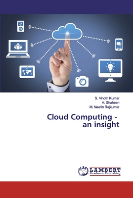 Cloud Computing - an insight - Vinoth Kumar, S, and Shaheen, H, and Newlin Rajkumar, M