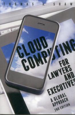 Cloud Computing for Lawyers and Executives: A Global Approach - Shaw, Thomas J