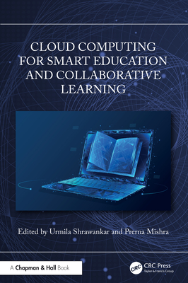Cloud Computing for Smart Education and Collaborative Learning - Shrawankar, Urmila (Editor), and Mishra, Prerna (Editor)