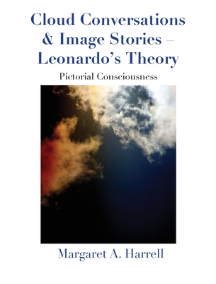 Cloud Conversations & Image Stories-Leonardo's Theory: Pictorial Consciousness - Harrell, Margaret