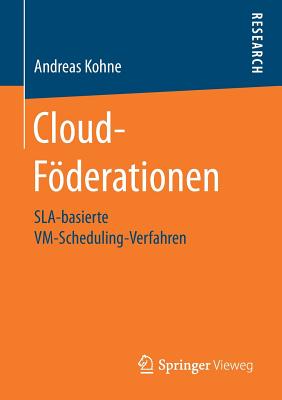 Cloud-Fderationen: Sla-Basierte VM-Scheduling-Verfahren - Kohne, Andreas