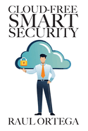 Cloud-Free Smart Security: Build an AI camera system that never leaks your data; private AI cameras; off-grid storage; zero subscription; DIY install