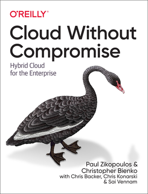 Cloud Without Compromise: Hybrid Cloud for the Enterprise - Zikopoulos, Paul, and Bienko, Christopher, and Backer, Chris
