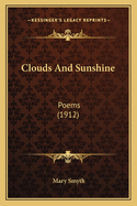 Clouds and Sunshine Clouds and Sunshine: Poems (1912) Poems (1912)