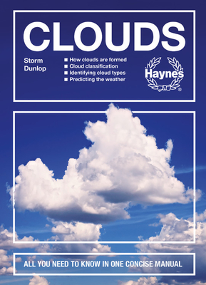 Clouds: How Clouds Are Formed - Cloud Classification - Identifying Cloud Types - Predicting the Weather - All You Need to Know in One Concise Manual - Dunlop, Storm