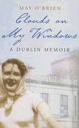 Clouds on My Window: A Dublin Memoir