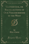 Clovernook, or Recollections of Our Neighborhood in the West (Classic Reprint)