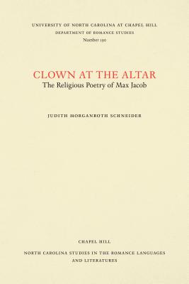 Clown at the Altar: The Religious Poetry of Max Jacob - Schneider, Judith Morganroth