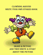 Clowning Around Write Your Own Stories Book