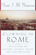 Clowning in Rome: Reflections on Solitude, Celibacy, Prayer, and Contemplation
