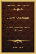 Clowns And Angels: Studies In Modern French Literature