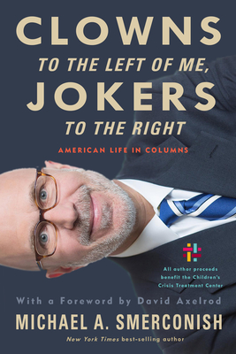Clowns to the Left of Me, Jokers to the Right: American Life in Columns - Smerconish, and Axelrod, David (Afterword by)
