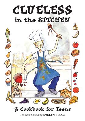 Clueless in the Kitchen: A Cookbook for Teens - Raab, Evelyn