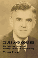 Clues and Corpses: The Detective Fiction and Mystery Criticism of Todd Downing