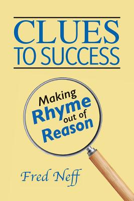 Clues to Success: Making Rhyme out of Reason - Neff, Fred