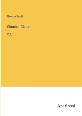 Clumber Chase: Vol. I - Scott, George