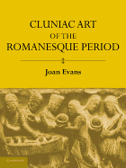 Cluniac Art of the Romanesque Period - Evans, Joan