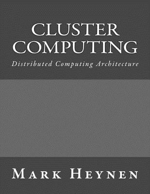 Cluster Computing: Distributed Computing Architecture - Heynen, Mark