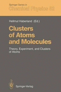 Clusters of Atoms and Molecules I: Theory, Experiment, and Clusters of Atoms