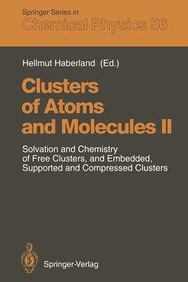 Clusters of Atoms and Molecules II: Solvation and Chemistry of Free Clusters, and Embedded, Supported and Compressed Clusters - Haberland, Hellmut (Editor)