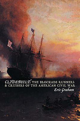 Clyde Built: The Blockade Runners of the American Civil War - Graham, Eric J.