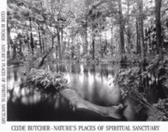 Clyde Butcher-Nature's Places of Spiritual Sanctuary: Photographs from 1961 to 1999