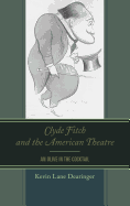 Clyde Fitch and the American Theatre: An Olive in the Cocktail