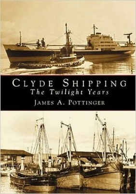 Clyde Shipping: The Twilight Years - Pottinger, James A.