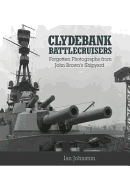 Clydebank Battlecruisers: Forgotten Photographs from John Brown's Shipyard