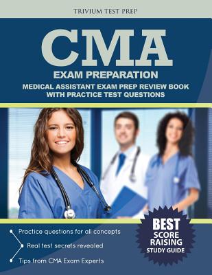 CMA Exam Preparation: Medical Assistant Exam Prep Review Book with Practice Test Questions - Cma Exam Prep Team, and Trivium Test Prep