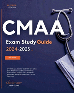 CMAA Study Guide 2024-2025 All in One CMAA Exam Prep for the Certification in Medical Administrative Assistant with CMAA Exam Review and 500 CMAA Professional Practice Questions.