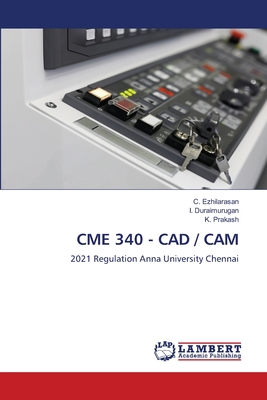Cme 340 - CAD / CAM - Ezhilarasan, C, and Duraimurugan, I, and Prakash, K
